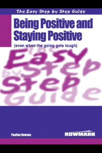 Easy Step By Step Guide To Being Positive and Staying Positive Even When the Going Gets Tough ebook