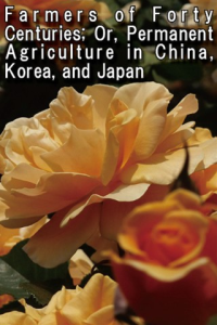 Farmers of Forty Centuries: Or Permanent Agriculture in China Korea and Japan ebook