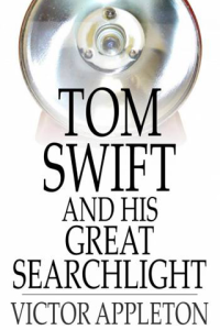 Tom Swift and His Great Searchlight Or On the Border for Uncle Sam