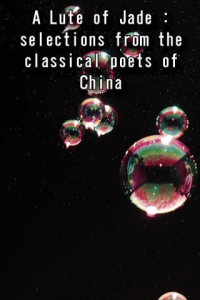 A Lute of Jade selections from the classical poets of China ebook