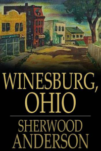 Winesburg Ohio A Group of Tales of Ohio Small Town Life ebook