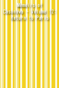 Memoirs of Casanova Volume 12 Return to Paris ebook