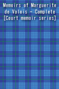 Memoirs of Marguerite de Valois Complete Court memoir series ebook