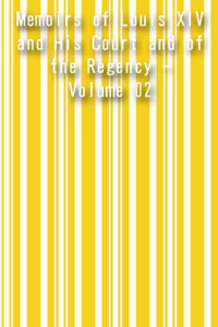 Memoirs of Louis XIV and His Court and of the Regency Volume 02 ebook