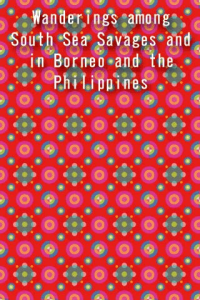 Wanderings among South Sea Savages and in Borneo and the Philippines ebook