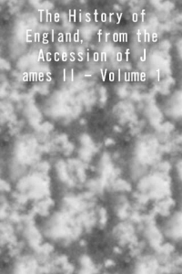 The History of England from the Accession of James II Volume 1 ebook