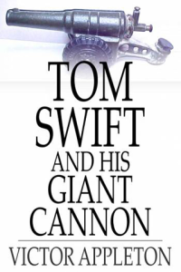 Tom Swift and His Giant Cannon Or The Longest Shots on Record ebook