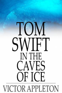 Tom Swift in the Caves of Ice Or The Wreck of the Airship ebook