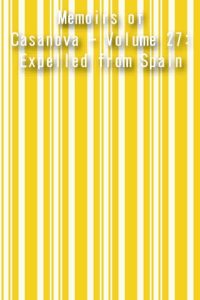 Memoirs of Casanova Volume 27 Expelled from Spain ebook