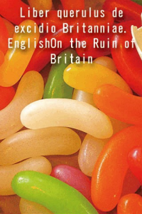 Liber querulus de excidio Britanniae EnglishOn the Ruin of Britain ebook