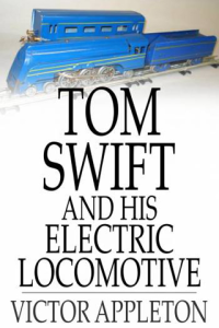 Tom Swift and His Electric Locomotive Or Two Miles a Minute on the Rails ebook