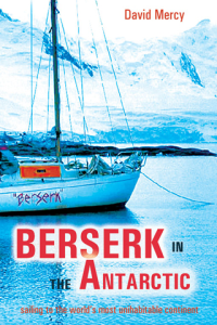 Berserk in the Antarctic Sailing to the Worlds Most Uninhabitable Continent ebook