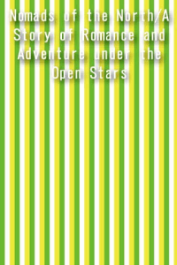 Nomads of the NorthA Story of Romance and Adventure under the Open Stars ebook