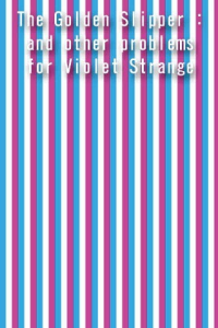 The Golden Slipper and other problems for Violet Strange ebook