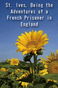 St Ives Being the Adventures of a French Prisoner in England ebook