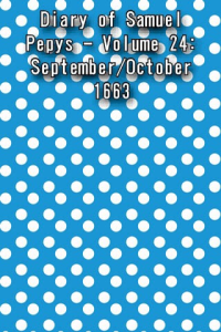 Diary of Samuel Pepys Volume 24 September October 1663 ebook