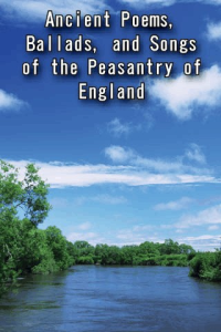 Ancient Poems Ballads and Songs of the Peasantry of England