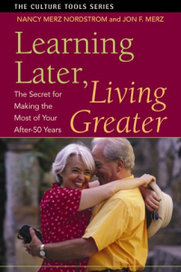 Learning Later Living Greater The Secret for Making the Most of Your After 50 Years ebook