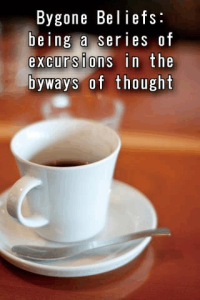 Bygone Beliefs being a series of excursions in the byways of thought ebook