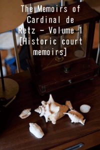 The Memoirs of Cardinal de Retz Volume 1 Historic court memoirs ebook