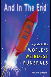 And in the End A Guide to the Worlds Weirdest Funerals