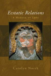 Ecstatic Relations A Memoir of Love ebook