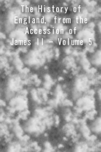 The History of England from the Accession of James II Volume 5 ebook
