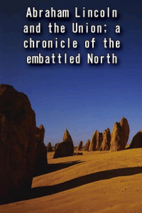 Abraham Lincoln and the Union a chronicle of the embattled North ebook