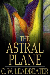 The Astral Plane Its Scenery Inhabitants and Phenomena ebook
