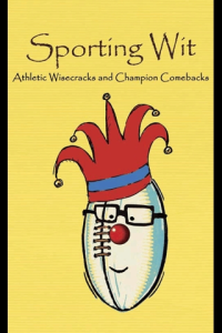 Sporting Wit Athletic Wisecracks and Champion Comebacks ebook