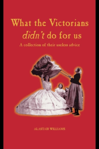What the Victorians Didnt Do For Us A Collection of Their Useless Advice ebook