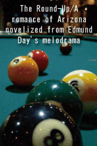 The RoundUp A romance of Arizona novelized from Edmund Days melodrama