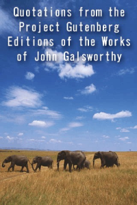 Quotations from the Project Gutenberg Editions of the Works of John Galsworthy ebook