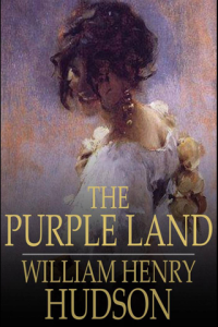 The Purple Land Being One Richard Lambs Adventures in the Banda Oriental in South America as Told by Himself
