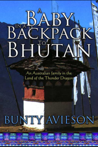 A Baby in a Backpack to Bhutan An Australian Family in the Land of the Thunder Dragon ebook