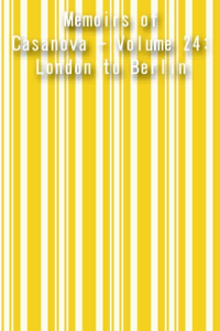 Memoirs of Casanova Volume 24 London to Berlin ebook